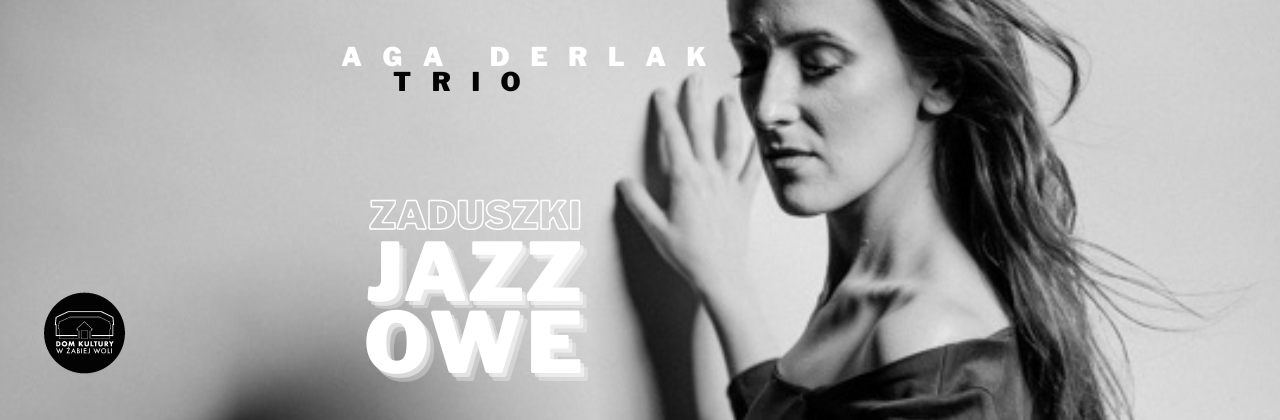 ZADUSZKI JAZZOWE / AGA DERLAK TRIO