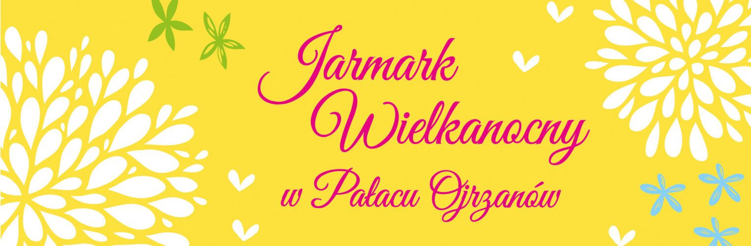 Jarmark Wielkanocny w Pałacu Ojrzanów